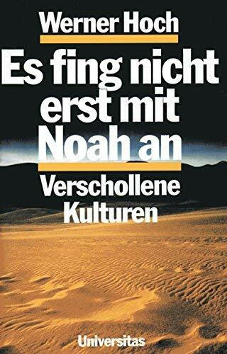 Es fing nicht erst mit Noah an. Verschollene Kulturen
