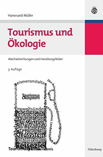 Tourismus und Ökologie: Wechselwirkungen und Handlungsfelder (Lehr- und Handbücher zu Tourismus, Verkehr und Freizeit)