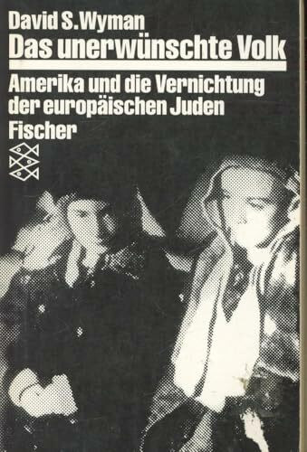Das unerwünschte Volk. Amerika und die Vernichtung der europäischen Juden