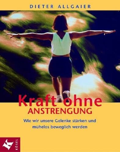 Kraft ohne Anstrengung: Wie wir unsere Gelenke stärken und mühelos beweglich werden