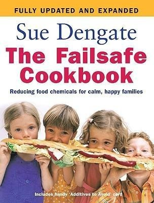 The Failsafe Cookbook: Reducing Food Chemicals for Calm, Happy Families