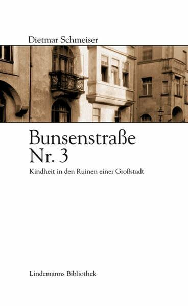 Bunsenstrasse Nr. 3: Kindheit in den Ruinen einer Grossstadt: Kindheit in den Ruinen einer Großstadt. Vorw. v. Gerhard Seiler (Lindemanns Bibliothek)