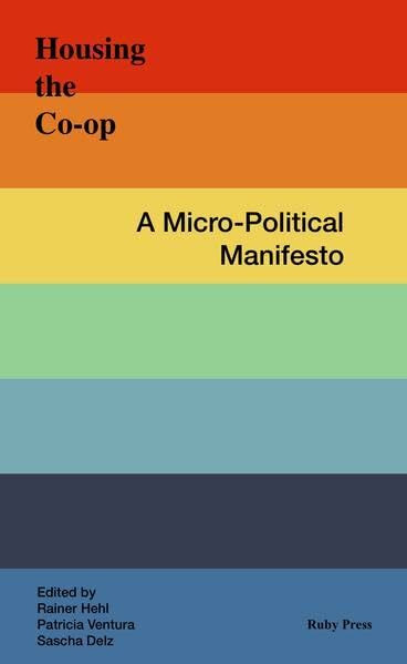 Housing the Co-op: A Micro-Political Manifesto