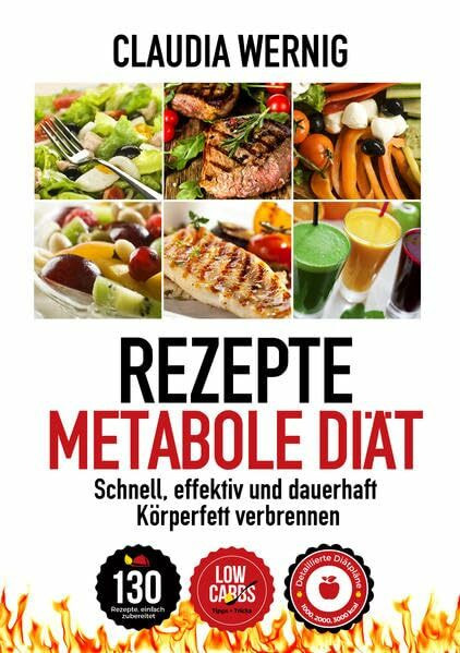 Rezepte für die Metabole Diät: LOW CARB Ernährung für schnellen und dauerhaften Diäterfolg! 130 Rezepte für Fleisch, Fisch & Geflügel-Gerichte, Salate, Desserts, Smoothies.