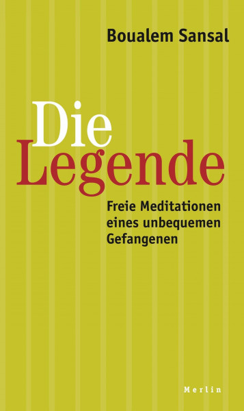 Die Legende: Freie Meditationen eines unbequemen Gefangenen