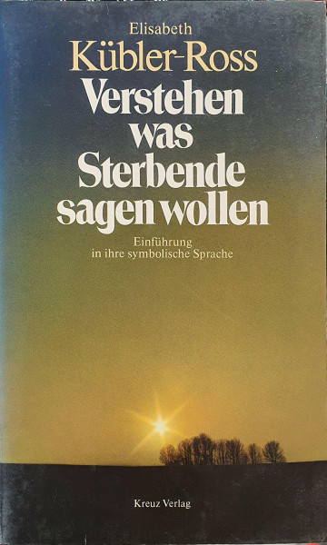 Verstehen, was Sterbende sagen wollen. Einführung in ihre symbolische Sprache