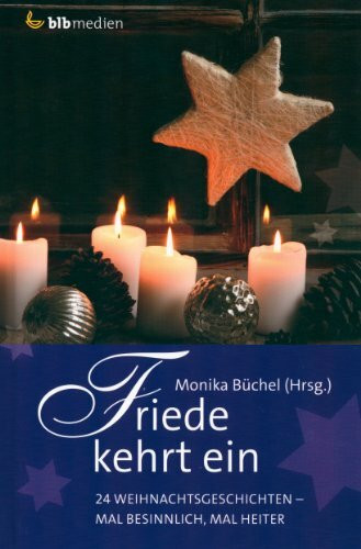 Friede kehrt ein: 24 Weihnachtsgeschichten - mal besinnlich, mal heiter