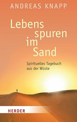 Lebensspuren im Sand: Spirituelles Tagebuch aus der Wüste. Mit einem Vorwort von Carmen Rohrbach (HERDER spektrum)