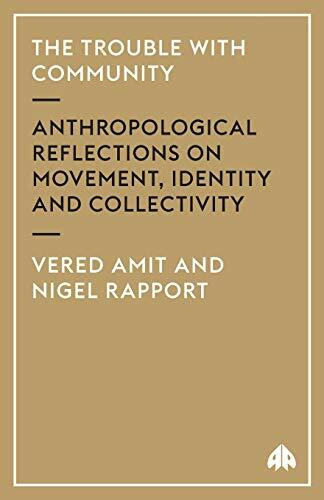 THE TROUBLE WITH COMMUNITY: Anthropological Reflections On Movement, Identity And Collectivity (Anthropology, Culture and Society Series)