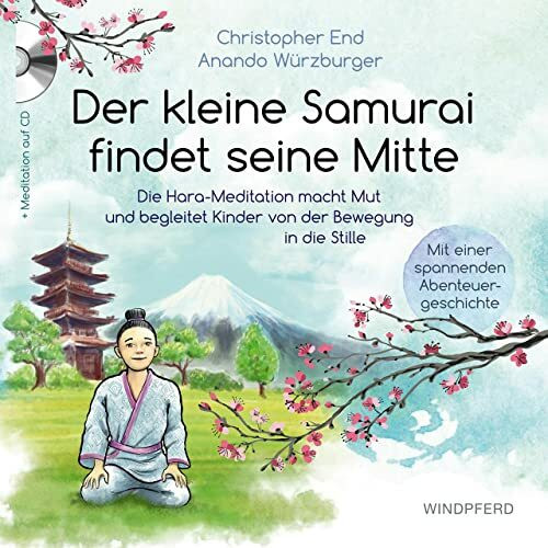 Der kleine Samurai findet seine Mitte: Die Hara-Meditation macht Mut und begleitet Kinder von der Bewegung in die Stille