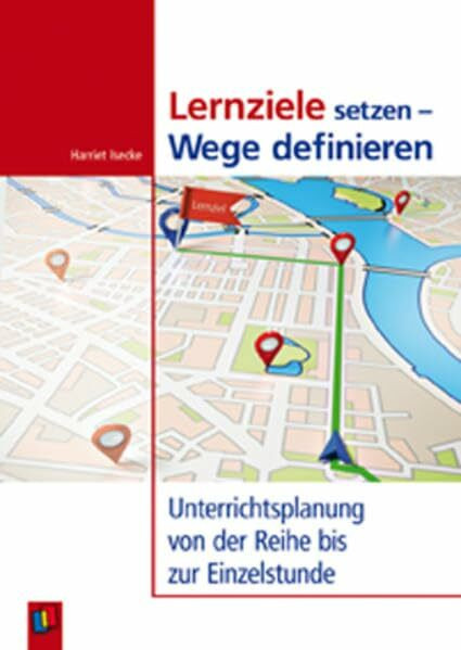 Lernziele setzen - Wege definieren: Unterrichtsplanung von der Reihe bis zur Einzelstunde