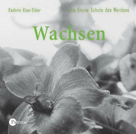 Wachsen. Eine kleine Schule des Werdens.