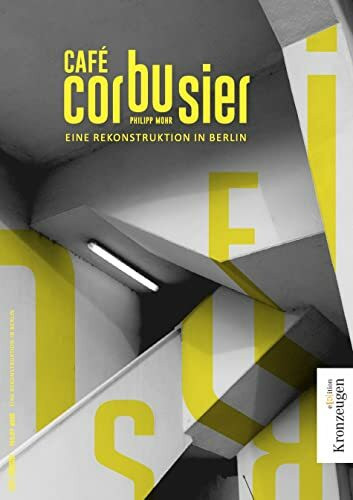 Café Corbusier. Eine Rekonstruktion in Berlin.