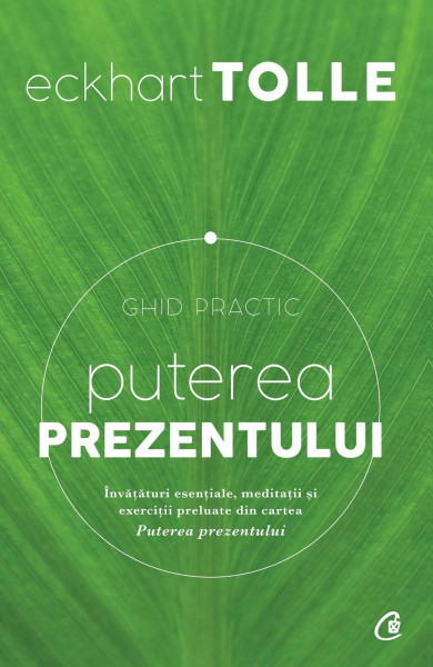 Puterea prezentului. Ghid practic ed.3 - Eckhart Tolle, Editie in limba romana