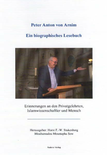 Peter Anton von Arnim - Ein biographisches Lesebuch: Erinnerungen an den Privatgelehrten, Islamwissenschaftler und Mensch