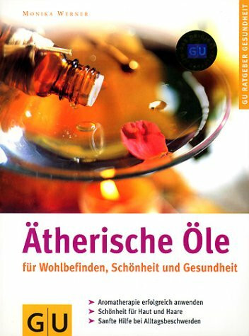 Ätherische Öle für Wohlbefinden, Schönheit und Gesundheit