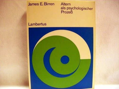 Altern als psychologischer Prozeß. Die mittleren und späteren Lebensjahre