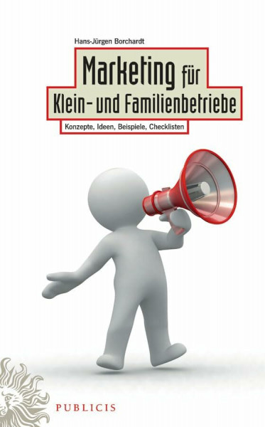 Marketing für Klein- und Familienbetriebe: Konzepte, Ideen, Beispiele, Checklisten