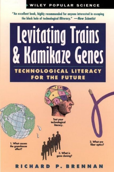 Levitating Trains and Kamikaze Genes Pap: Technological Literacy for the Future (Wiley Science Editions)