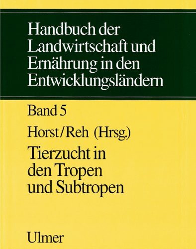 Handbuch der Landwirtschaft und Ernährung in den Entwicklungsländern, in 5 Bdn., Bd.5, Tierzucht in den Tropen und Subtropen