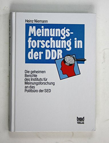 Meinungsforschung in der DDR. Die geheimen Berichte des Instituts für Meinungsforschung an das Politbüro der SED