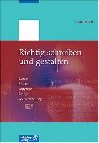 Richtig schreiben und gestalten: Regeln - Muster - Aufgaben für die Textverarbeitung (mit neuer Rechtschreibung)