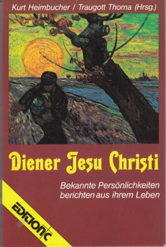 Diener Jesu Christi. Bekannte Persönlichkeiten berichten aus ihrem Leben