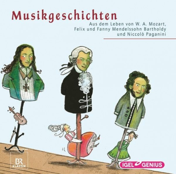 Musikgeschichten. Aus dem Leben von W.A. Mozart, Felix und Fanny Mendelssohn Bartholdy und Niccolo Paganini