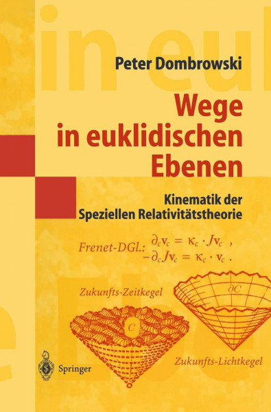 Wege in euklidischen Ebenen Kinematik der Speziellen Relativitätstheorie: Eine Auswahl Geometrischer Themen Mit Beiträgen Zu Deren Ideen-Geschichte (Masterclass)