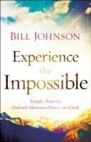 Experience the Impossible: Simple Ways to Unleash Heaven's Power on Earth