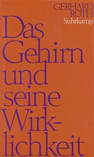 Das Gehirn und seine Wirklichkeit: Kognitive Neurobiologie und ihre philosophischen Konsequenzen
