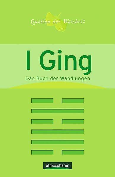 Quellen der Weisheit Band 1: I Ging: Das Buch der Wandlungen