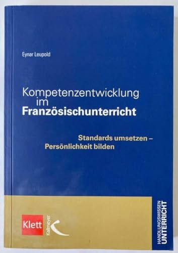 Kompetenzentwicklung im Französischunterricht: Standards umsetzen - Persönlichkeit bilden