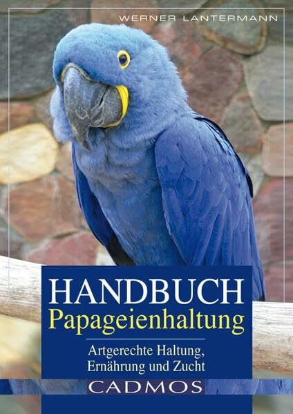 Handbuch Papageienhaltung. Artgerechte Haltung, Pflege, Zucht: Artgerechte Haltung, Pflege und Zucht