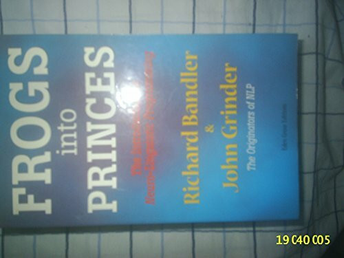 Frogs into Princes: Introduction to Neurolinguistic Programming