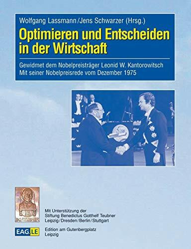 Optimieren und Entscheiden in der Wirtschaft: Gewidmet dem Nobelpreisträger Leonid W. Kantorowitsch. Mit seiner Nobelpreisrede vom Dezember 1975 (Eagle, Band 13)