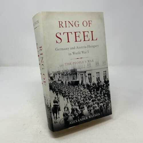 Ring of Steel: Germany and Austria-Hungary in World War I