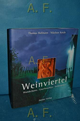Weinviertel: Wunderbares, Unerforschtes, Verborgenes