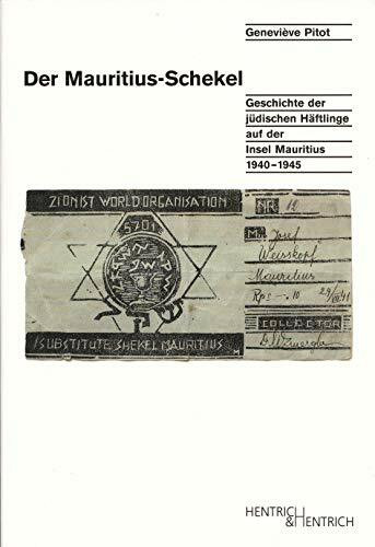 Der Mauritius-Schekel: Geschichte der jüdischen Häftlinge auf der Insel Mauritius 1940-1945: Geschichte der jüdischen Häftlinge auf der Insel Mauritius 1940-1945. Hrsg. v. Vincent C. Frank-Steiner