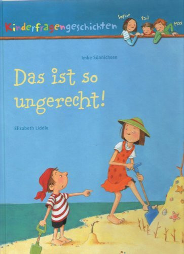 Das ist so ungerecht! (Kinderfragengeschichten mit Sophie, Paul und Max)