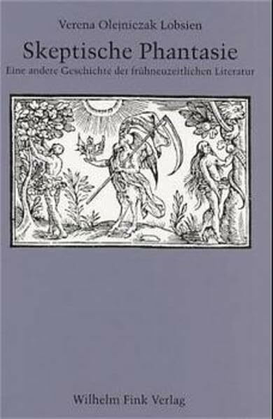 Skeptische Phantasie. Eine andere Geschichte der frühneuzeitlichen Literatur