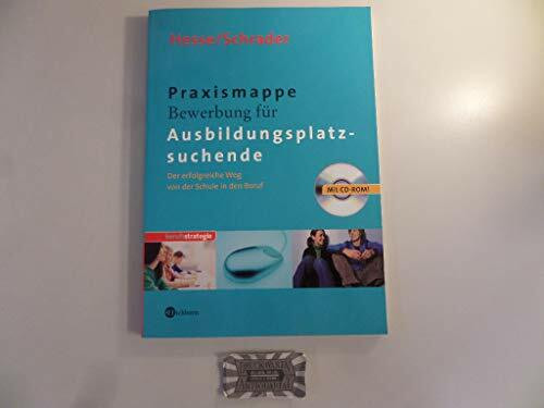 Praxismappe Bewerbung für Ausbildungsplatzsuchende. Der erfolgreiche Weg von der Schule in den Beruf. Mit CD-ROM