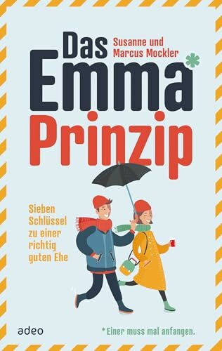 Das Emma*-Prinzip: Sieben Schlüssel zu einer richtig guten Ehe - *Einer muss mal anfangen.