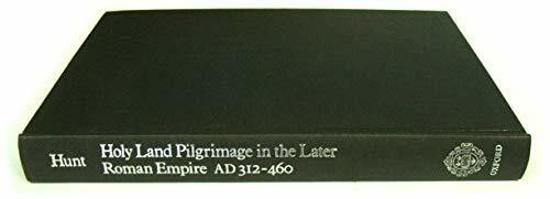 Holy Land Pilgrimage in the Later Roman Empire, A.D.312-460