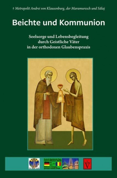 Beichte und Kommunion: Seelsorge und Lebensbegleitung durch Geistliche Väter in der orthodoxen Glaubenspraxis (Deutsch-Rumänische Theologische ... Biblioteca teologica germano-romana (BTGR))