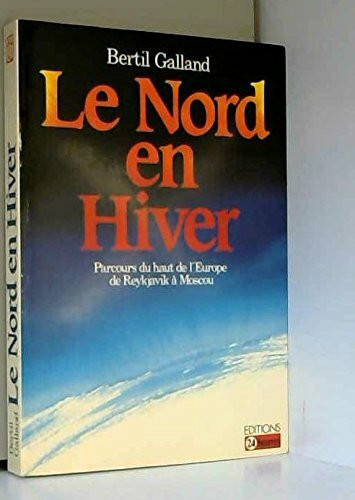 Le Nord en hiver: Parcours du haut de l'Europe, de Reykjavik a Moscou (Visages sans frontieres) (French Edition)