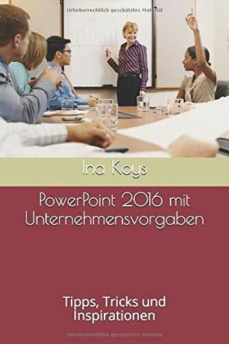 PowerPoint 2016 mit Unternehmensvorgaben: Tipps, Tricks und Inspirationen