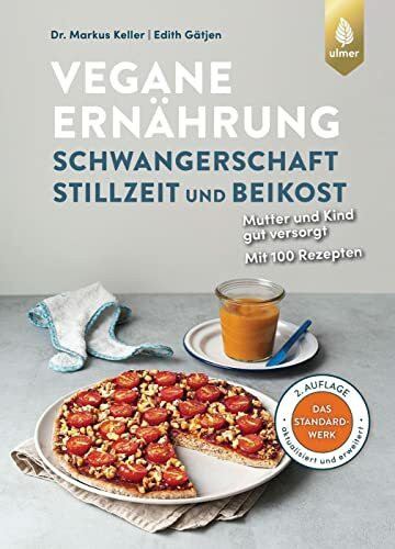 Vegane Ernährung: Schwangerschaft, Stillzeit und Beikost: Mutter und Kind gut versorgt. Das Standardwerk. 2. Auflage. Komplett aktualisiert und erweitert