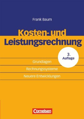 Erfolgreich im Beruf: Kosten- und Leistungsrechnung: Grundlagen, Rechnungssysteme und neuere Entwicklungen