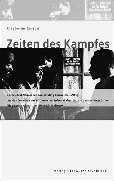 Zeiten des Kampfes: Das Student Nonviolent Coordinating Committee (SNCC) und das Erwachen des afro-amerikanischen Widerstands in den sechziger Jahren: ... Jahren. Mit e. Nachw. v. Heinrich W. Grosse